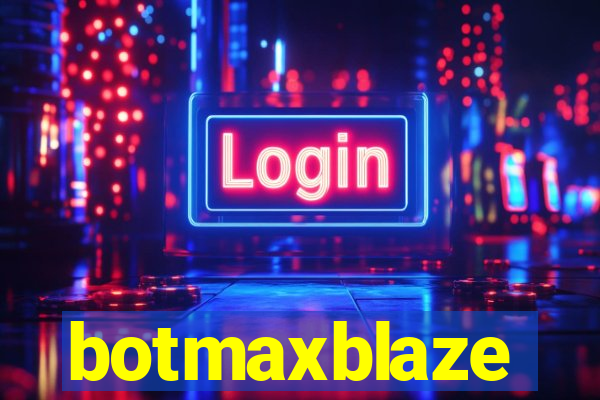 botmaxblaze