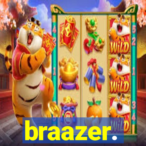 braazer.