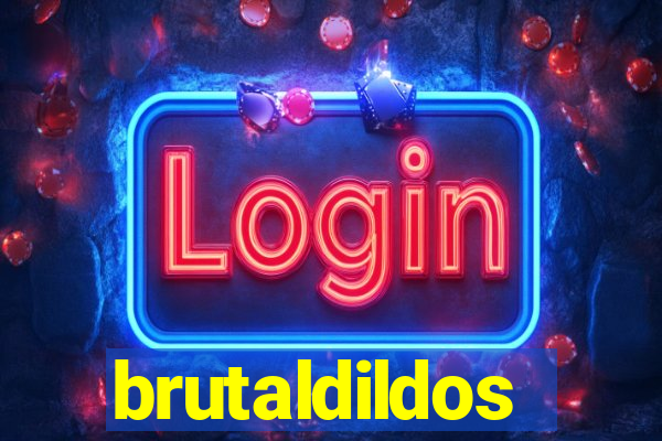 brutaldildos