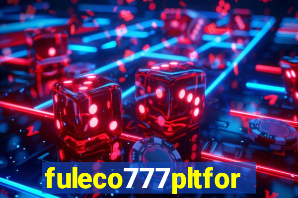 fuleco777pltfor