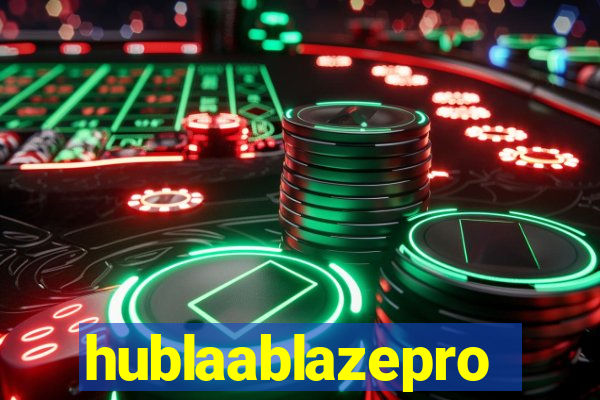 hublaablazepro