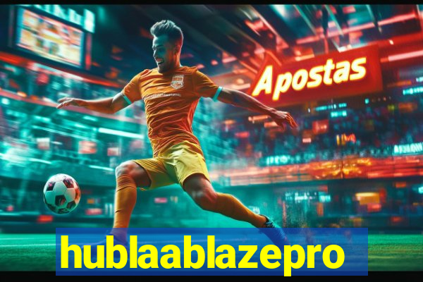 hublaablazepro