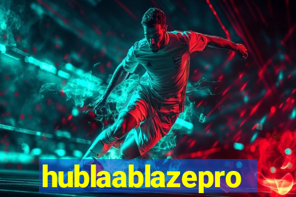 hublaablazepro