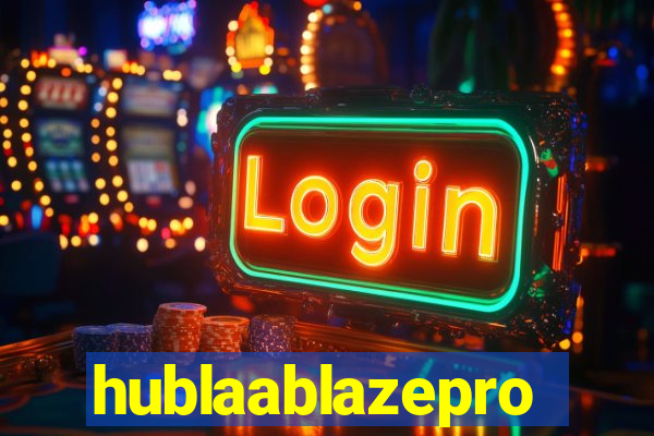 hublaablazepro