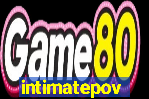 intimatepov