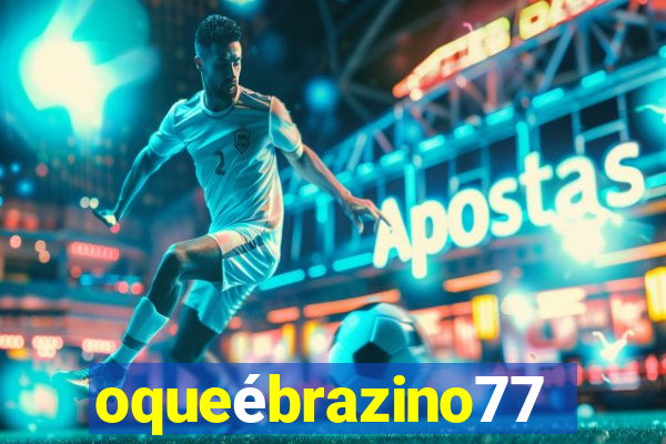oqueébrazino777