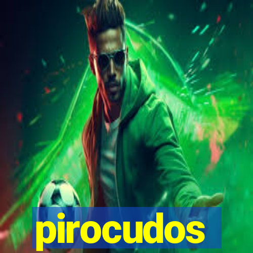 pirocudos