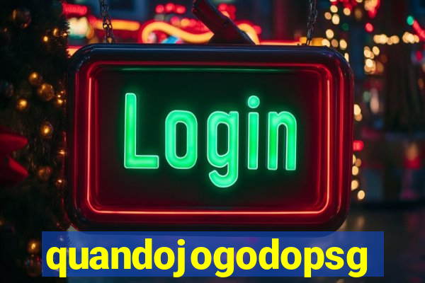 quandojogodopsg
