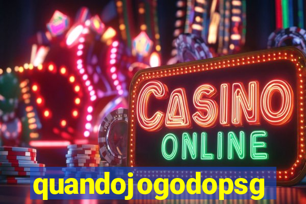 quandojogodopsg