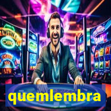 quemlembra