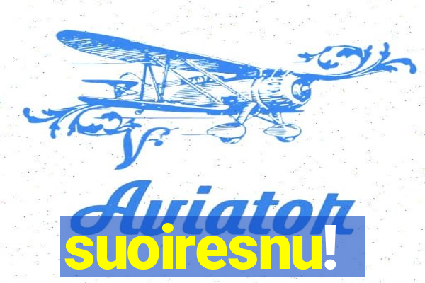 suoiresnu!
