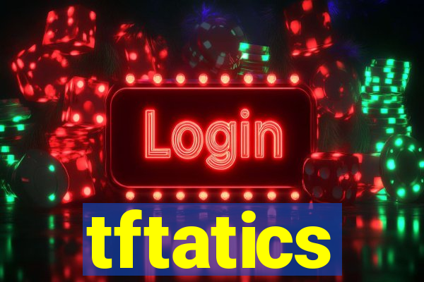 tftatics