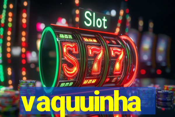 vaquuinha
