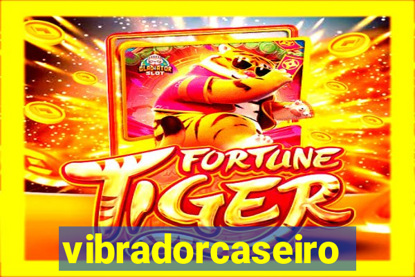 vibradorcaseiro