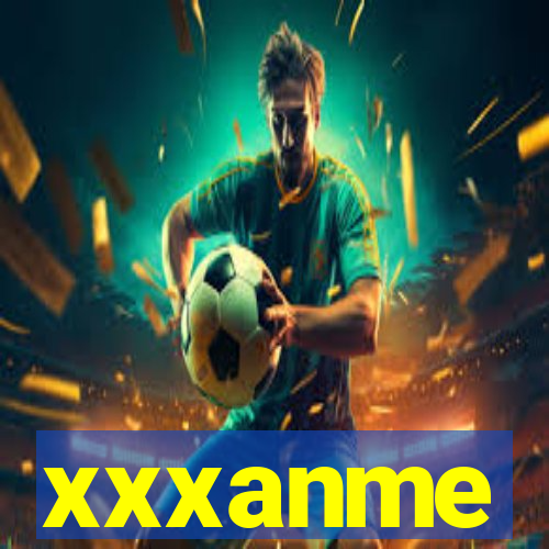 xxxanme